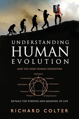 Understanding Human Evolution: And the Nine Human Endeavors - Reveals the Purpose and Meaning of Life
