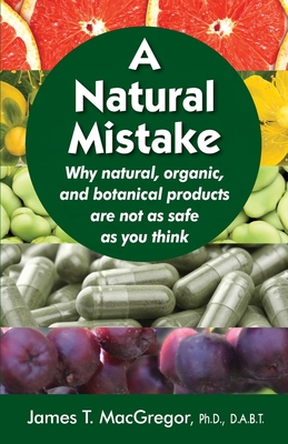 A Natural Mistake: Why natural, organic, and botanical products are not as safe as you think