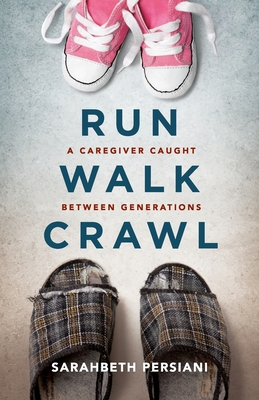 Run Walk Crawl: A Caregiver Caught Between Generat