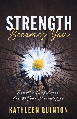 Strength Becomes You: Doubt To Confidence: Create