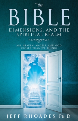 The Bible, Dimensions, and the Spiritual Realm: Are heaven, angels, and God closer than we think