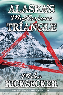 Alaska's Mysterious Triangle [Paperback] Ricksecker, Mike