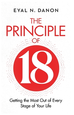 The Principle of 18: Getting the Most Out of Every Stage of Your Life