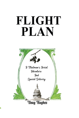 Flight Plan: A Mailman's Aerial Adventure And Special Delivery