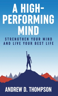 A High-Performing Mind: Strengthen Your Mind and Live Your Best Life