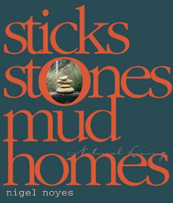 STICKS STONES MUD HOMES: NATURAL LIVING