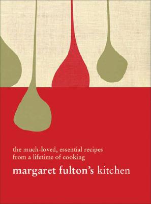 Margaret Fulton's Kitchen: The Much-Loved Essential Recipes From A Lifetime Of Cooking