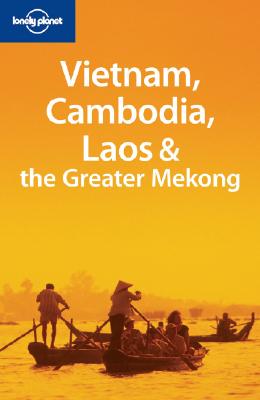 Image for Lonely Planet Vietnam Cambodia Laos & the Greater Mekong (Multi Country Guide) Lonely Planet Vietnam Cambodia Laos & the Greater Mekong (Multi Country Guide)