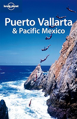 Image for Puerto Vallarta & Pacific Mexico (Lonely Planet Puerto Vallarta & Pacific Mexico) Puerto Vallarta & Pacific Mexico (Lonely Planet Puerto Vallarta & Pacific Mexico)