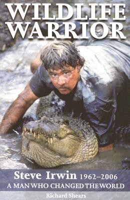 Image for Wildlife Warrior: Steve Irwin 1962-2006: A Man Who Changed the World