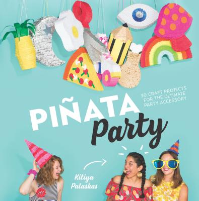 Piata Party: 30 Craft Projects for the Ultimate Party Accessory