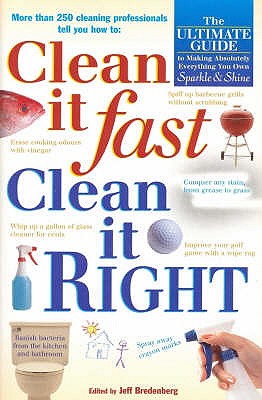 Clean it Fast, Clean it Right The Ulitmate Guide to Making Absolutely Everything