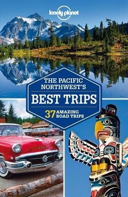 Lonely Planet Pacific Northwest's Best Trips (Lonely Planet Road Trips)