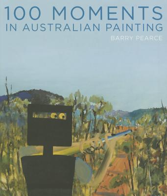 Image for 100 moments in Australian Painting