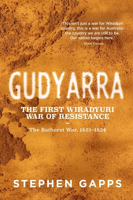 Gudyarra: The First Wiradyuri War of Resistance - The Bathurst War, 1822-1824