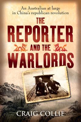 Image for The Reporter and the Warlords: An Australian at Large in China's Republican Revolution