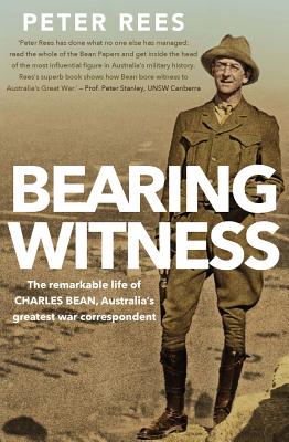 Image for Bearing Witness: The Remarkable Life of Charles Bean, Australia's Greatest War Correspondent