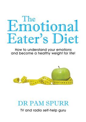 The Emotional Eater's Diet: How to understand your emotions and become a healthy weight for life! Spurr, Pam