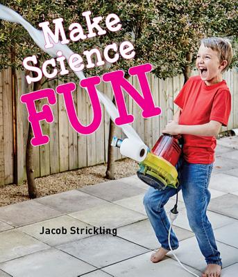 Image for Make Science Fun: Inspirational science projects from the simple to the sensational