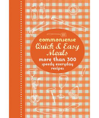 Commonsense Quick and Easy Meals: More than 300 speedy everyday recipes Murdoch Books