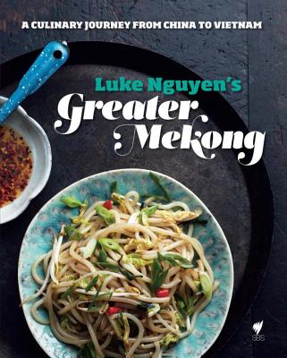 Greater Mekong: A Culinary Journey from China to Vietnam [Idioma Ingls]