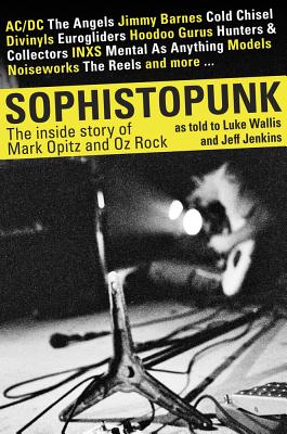 Sophistopunk: The Story of Mark Opitz and Oz Rock