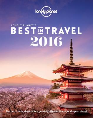 Lonely Planet's Best in Travel 2016 (Lonely Planet Best in Travel)