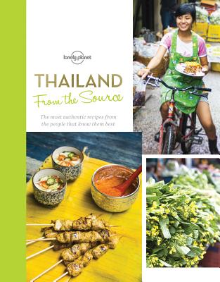 From the Source - Thailand 1: Thailand's Most Authentic Recipes From the People That Know Them Best (Lonely Planet)