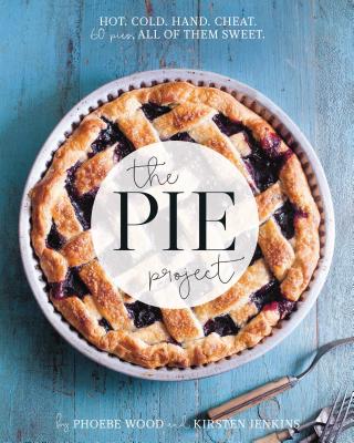 The Pie Project: Hot, Cold, Hand, Cheat. 60 Pies All of Them Sweet