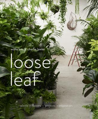 Image for Loose Leaf: Plants - Flowers - Projects - Inspiration