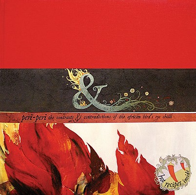 Peri-Peri: The Contrasts & Contradictions of the African Bird's Eye Chilli