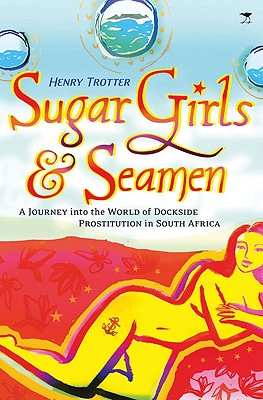 Sugar Girls & Seamen: A Journey into the World of Dockside Prostitution in South Africa
