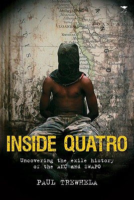 Image for Inside Quatro: Uncovering the Exile History of the ANC and SWAPO Inside Quatro: Uncovering the Exile History of the ANC and SWAPO