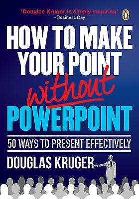 How to Make Your Point Without PowerPoint: 50 Ways to Present Effectively (Signed and Inscribed by the Author Douglas Kruger)