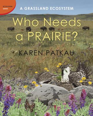 Who Needs a Prairie : A Grassland Ecosystem [Hardcover] Karen Patkau