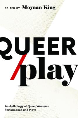Image for Queer / Play: Contemporary Queer Canadian Women's Performance and Plays