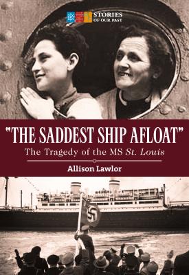 The Saddest Ship Afloat: The Tragedy of the MS St. Louis (Stories of Our Past)