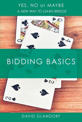 Ynm: Bidding Basics (Yes, No or Maybe: A New Way to Learn Bridge) Image for Ynm: Bidding Basics (Yes, No or Maybe: A New Way to Learn Bridge)