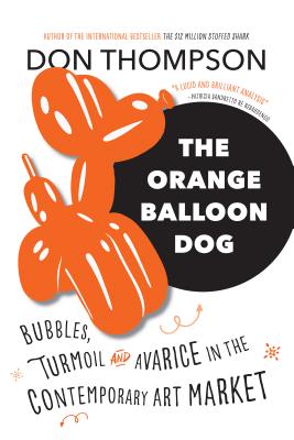 Image for Thr Orange Balloon Dog: Bubbles, Turmoil and Avarice in the Contemporary Art Market