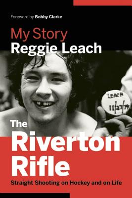 The Riverton Rifle: My Story - Straight Shooting on Hockey and on Life