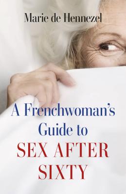 Image for A Frenchwoman's Guide to Sex after Sixty A Frenchwoman's Guide to Sex after Sixty