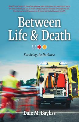 Between Life & Death: Surviving the Darkness (Bayliss Dale M.)