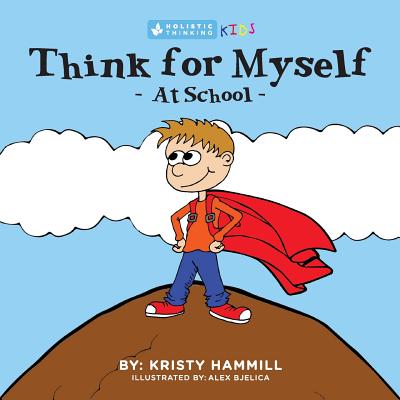 Image for Think For Myself At School: Holistic Thinking Kids Think For Myself At School: Holistic Thinking Kids