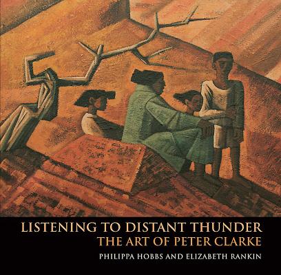 Image for Listening to Distant Thunder: The Art of Peter Clarke Listening to Distant Thunder: The Art of Peter Clarke