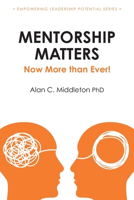 Mentorship Matters: Now More Than Ever! (Empowering Leadership Potential)