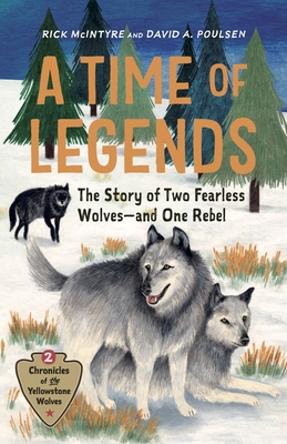 A Time of Legends: The Story of Two Fearless Wolves -- and One Rebel