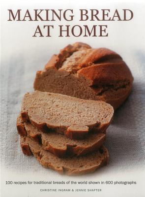 Image for Making Bread at Home: 100 recipes for traditional breads of the world shown in 600 photographs 
