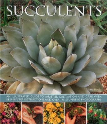Image for Succulents: An illustrated guide to varieties, cultivation and care, with step-by-step instructions and over 145 stunning photographs