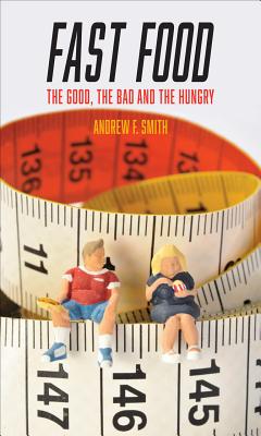 Fast Food: The Good, the Bad and the Hungry (Food Controversies)