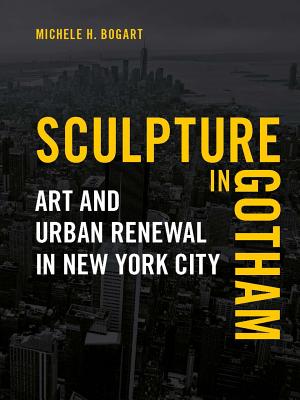 Sculpture in Gotham: Art and Urban Renewal in New York City